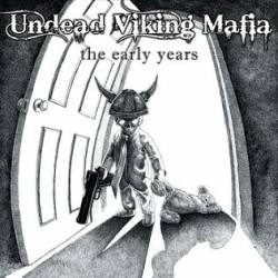 Undead Viking Mafia : The Early Years